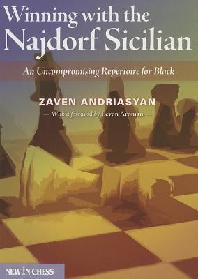 Winning with the Najdorf Sicilian: An Uncompromising Repertoire for Black by Andriasyan, Zaven