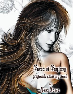 Faces of Fantasy Greyscale Coloring Book by Jones, Tabz