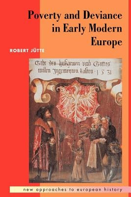 Poverty and Deviance in Early Modern Europe by Jütte, Robert