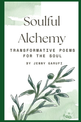 Soulful Alchemy: Transformative Poems for the Soul by Garufi, Jenny