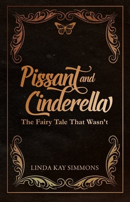 Pissant and Cinderella: The Fairy Tale That Wasn't by Simmons, Linda Kay