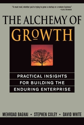 The Alchemy of Growth: Practical Insights for Building the Enduring Enterprise by Baghai, Mehrdad