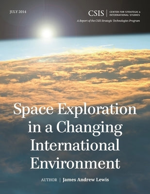Space Exploration in a Changing International Environment by Lewis, James Andrew