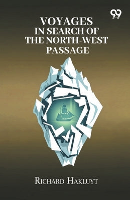 Voyages In Search Of The North-West Passage by Hakluyt, Richard