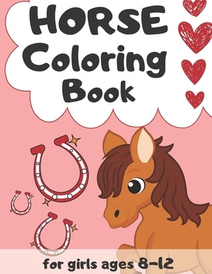 Horse Coloring Book for Girls Ages 8-12: Magical World of Horses - The Ultimate Horse Lovers Colouring and Activity Book - Featuring Adorable Horses w by Summer, Silver