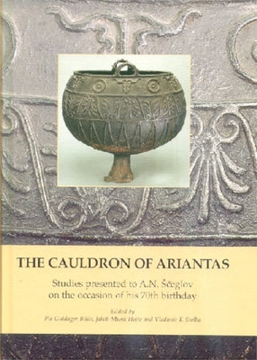 The Cauldron of Ariantas: Studies Presented to A.N. Sceglov on the Occasion of His 70th Birthday by Bilde, Pia Guldager