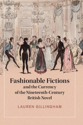 Fashionable Fictions and the Currency of the Nineteenth-Century British Novel by Gillingham, Lauren