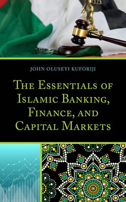 The Essentials of Islamic Banking, Finance, and Capital Markets by Kuforiji, John Oluseyi