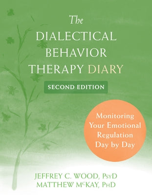 The Dialectical Behavior Therapy Diary: Monitoring Your Emotional Regulation Day by Day by Wood, Jeffrey C.
