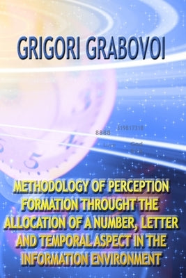 Methodology of Perception Formation Through the Allocation of a Number, Letter and Temporal Aspect in the Information Environment by Eam Publishing, Edilma Angel *.