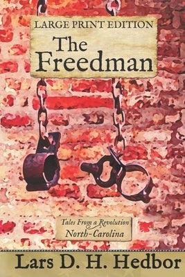 The Freedman: Tales From a Revolution - North-Carolina: Large Print Edition by Hedbor, Lars D. H.