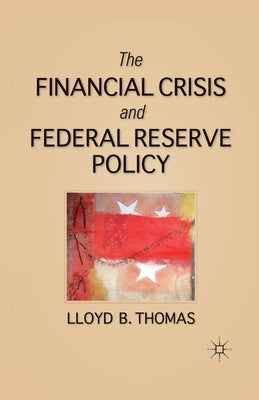 The Financial Crisis and Federal Reserve Policy by Thomas, L.