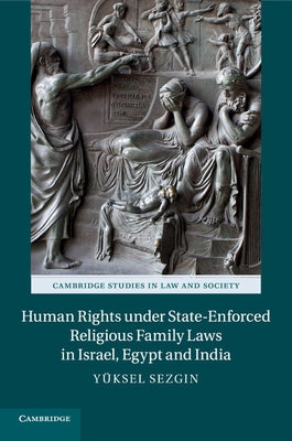 Human Rights under State-Enforced Religious Family Laws in Israel, Egypt and India by Sezgin, Yüksel