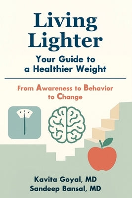 Living Lighter: Your Guide to a Healthier Weight: From Awareness to Behavior to Change by Bansal, Sandeep
