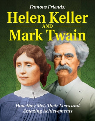 Famous Friends: Helen Keller and Mark Twain: How They Met, Their Humble Beginnings and Amazing Achievements by Wolny, Philip