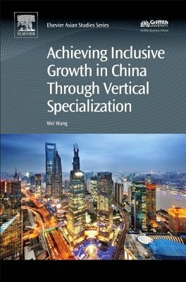 Achieving Inclusive Growth in China Through Vertical Specialization by Wang, Wei