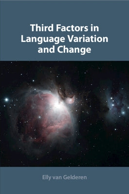 Third Factors in Language Variation and Change by Van Gelderen, Elly