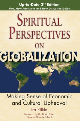 Spiritual Perspectives on Globalization: Making Sense of Economic and Cultural Upheaval by Rifkin, Ira