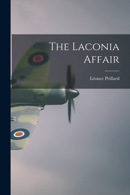 The Laconia Affair by Peillard, Léonce