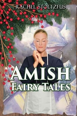 Amish Fairy Tales by Stoltzfus, Rachel