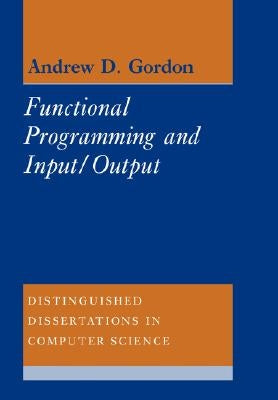 Functional Programming and Input/Output by Gordon, Andrew D.