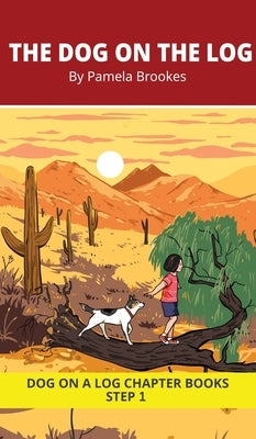 The Dog on the Log Chapter Book: Decodable Chapter Book Series for Students Learning to Read. For Beginning Readers and Students with Dyslexia. (Step by Brookes, Pamela