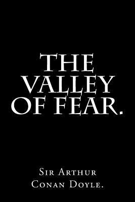 The Valley of Fear by Sir Arthur Conan Doyle. by Conan Doyle, Sir Arthur