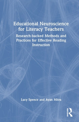 Educational Neuroscience for Literacy Teachers: Research-backed Methods and Practices for Effective Reading Instruction by Spence, Lucy