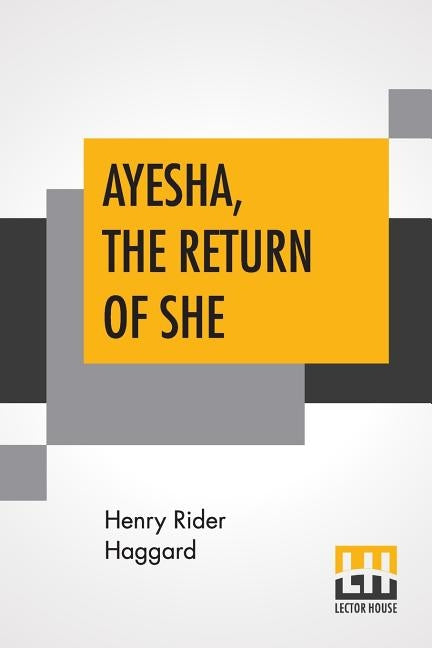 Ayesha, The Return Of She: The Further History Of She-Who-Must-Be-Obeyed by Haggard, H. Rider