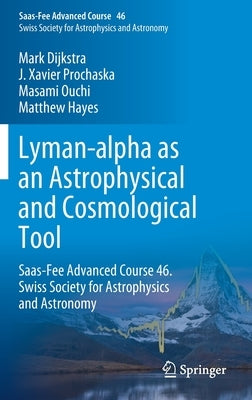 Lyman-Alpha as an Astrophysical and Cosmological Tool: Saas-Fee Advanced Course 46. Swiss Society for Astrophysics and Astronomy by Verhamme, Anne
