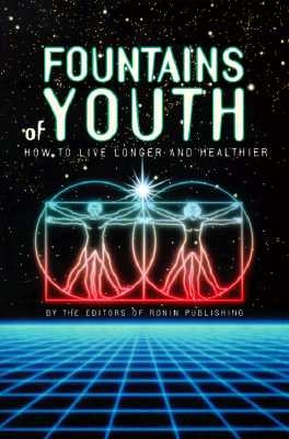 Fountains of Youth: How to Live Longer and Healthier by Ronin Publishing