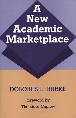 A New Academic Marketplace by Burke, Dolores L.
