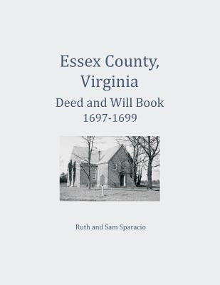 Essex County, Virginia Deed and Will Abstracts 1697-1699 by Sparacio, Ruth