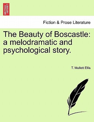 The Beauty of Boscastle: A Melodramatic and Psychological Story. by Ellis, T. Mullett