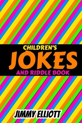 Children's Jokes and Riddle Book: Difficult Riddles For Smart Kids, Brain Teasers and Lateral-Thinking, Jokes for Kids, Travel Games, Tricky Questions by Elliott, Jimmy