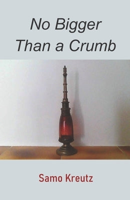 No Bigger Than a Crumb by Kreutz, Samo