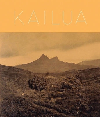 Kailua: In the Wisps of the Malanai Breeze = Kailua I Ke Oho O Ka Malanai by Kailua Historical Society