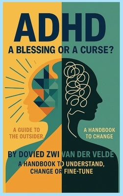 adhd a blessing or a curse by Van Der Velde, Dovied Z.