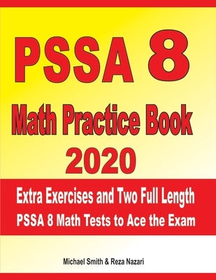 PSSA 8 Math Practice Book 2020: Extra Exercises and Two Full Length PSSA Math Tests to Ace the Exam by Nazari, Reza