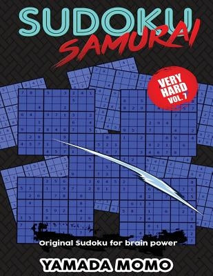 Sudoku Samurai Very Hard: Original Sudoku For Brain Power Vol. 7: Include 500 Puzzles Sudoku Samurai Very Hard Level by Momo, Yamada