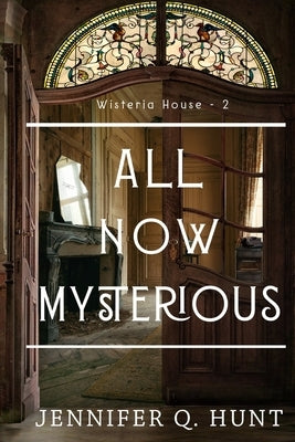All Now Mysterious by Hunt, Jennifer Q.