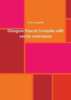 Glasgow Pascal Compiler with vector extensions by Cockshott, Paul