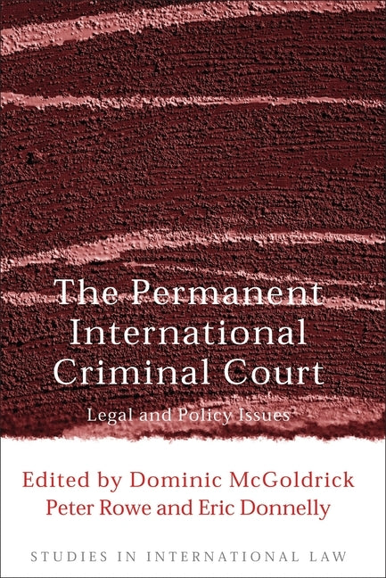 The Permanent International Criminal Court: Legal and Policy Issues by McGoldrick, Dominic