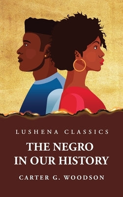 The Negro in Our History by By Carter G Woodson