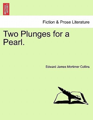 Two Plunges for a Pearl. by Collins, Edward James Mortimer