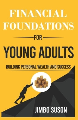Financial Foundations for Young Adults: Building Personal Wealth and Success by Suson, Jimbo