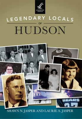 Legendary Locals of Hudson by Jasper, Shawn N.