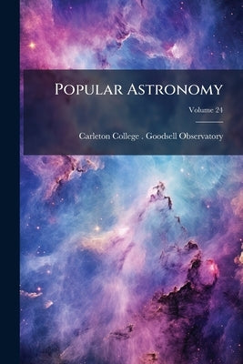Popular Astronomy; Volume 24 by Carleton College (Northfield, Minn ). Go