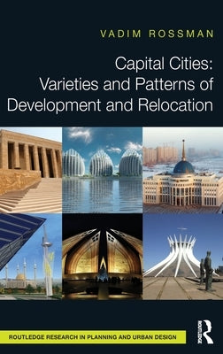 Capital Cities: Varieties and Patterns of Development and Relocation by Rossman, Vadim