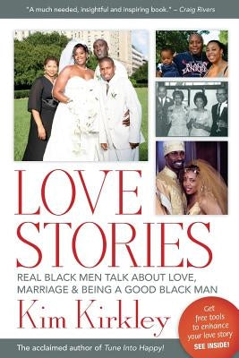 Love Stories: Real Black Men Talk about Love, Marriage & Being a Good Black Man by Kirkley Jd, Kim